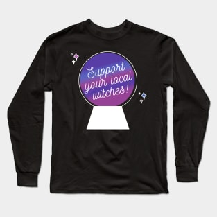 Support your local witches Long Sleeve T-Shirt